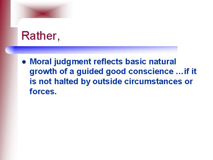 Rather, l Moral judgment reflects basic natural growth of a guided good conscience …if