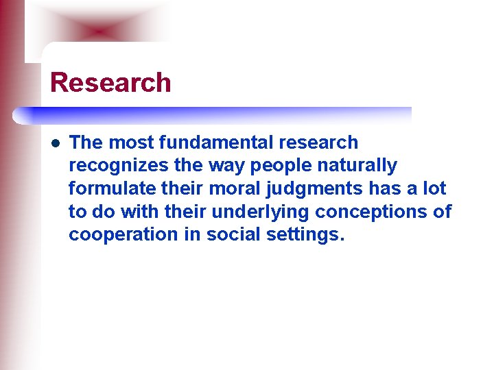 Research l The most fundamental research recognizes the way people naturally formulate their moral