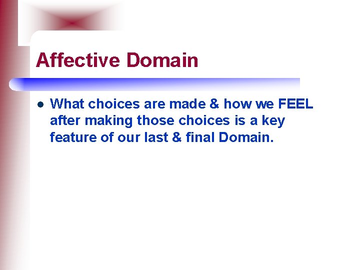 Affective Domain l What choices are made & how we FEEL after making those