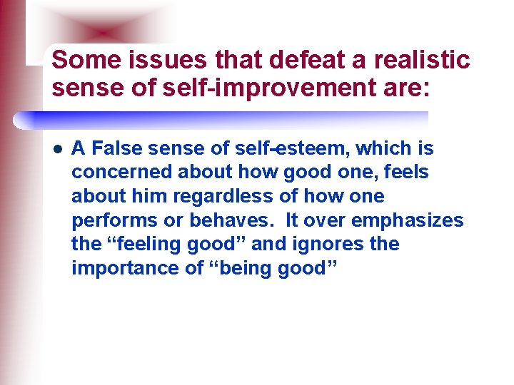 Some issues that defeat a realistic sense of self-improvement are: l A False sense