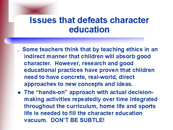 Issues that defeats character education. Some teachers think that by teaching ethics in an