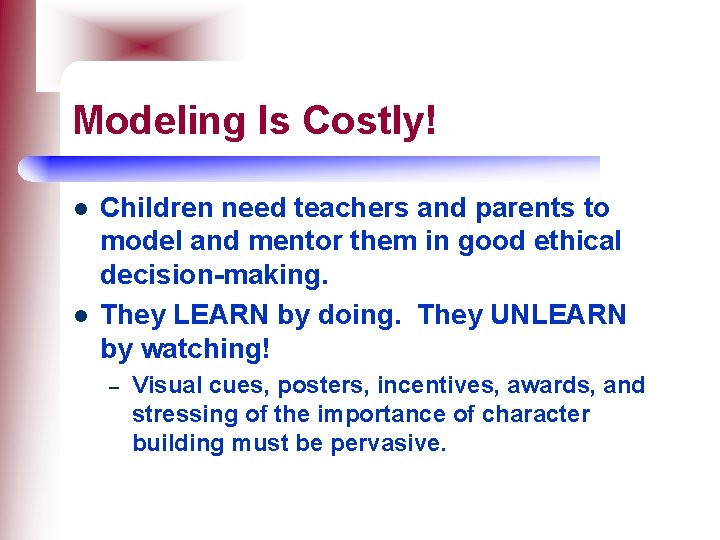 Modeling Is Costly! l l Children need teachers and parents to model and mentor