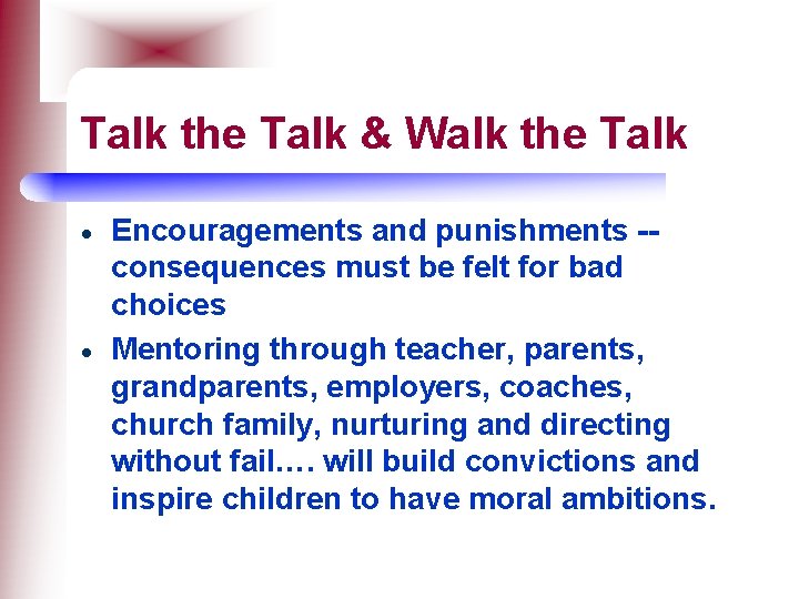 Talk the Talk & Walk the Talk Encouragements and punishments -- consequences must be