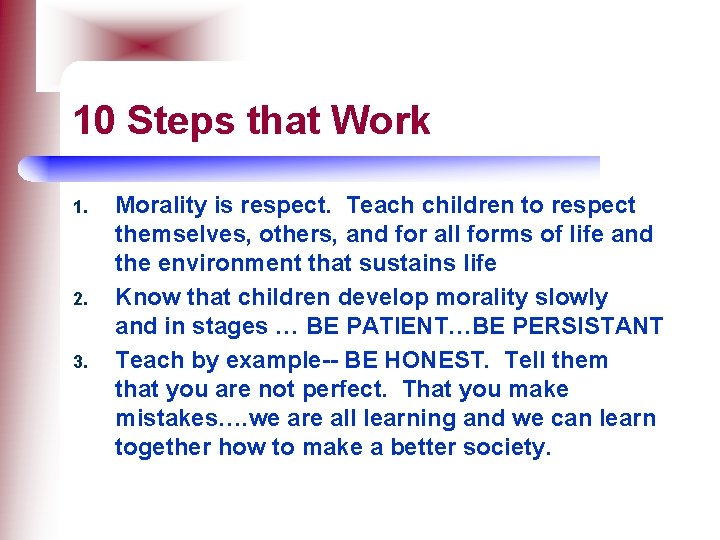 10 Steps that Work 1. 2. 3. Morality is respect. Teach children to respect
