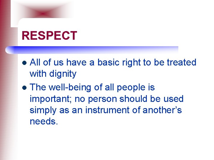 RESPECT All of us have a basic right to be treated with dignity l