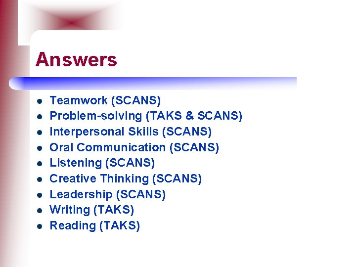 Answers l l l l l Teamwork (SCANS) Problem-solving (TAKS & SCANS) Interpersonal Skills