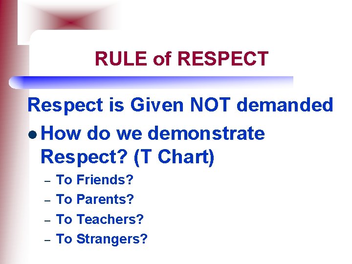 RULE of RESPECT Respect is Given NOT demanded l How do we demonstrate Respect?