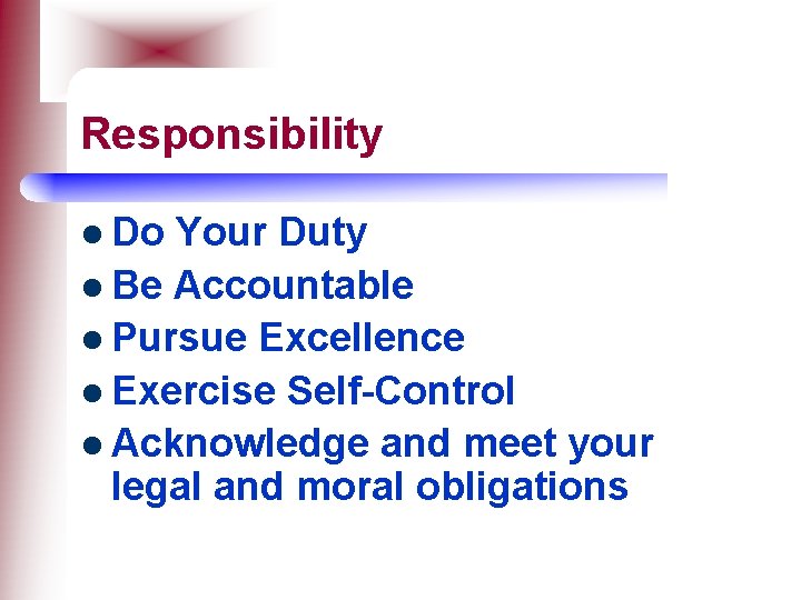 Responsibility l Do Your Duty l Be Accountable l Pursue Excellence l Exercise Self-Control