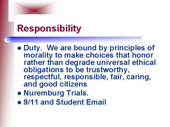 Responsibility Duty. We are bound by principles of morality to make choices that honor