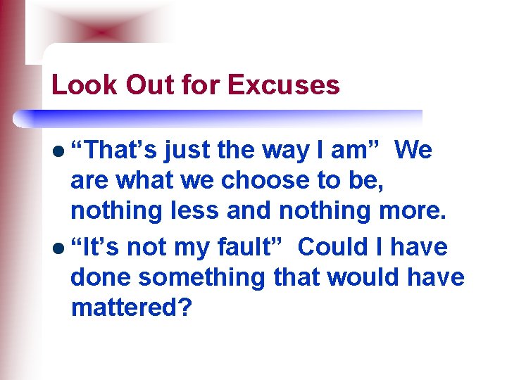 Look Out for Excuses l “That’s just the way I am” We are what