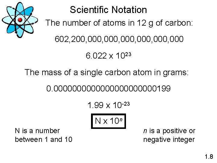Scientific Notation The number of atoms in 12 g of carbon: 602, 200, 000,