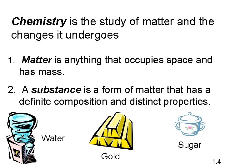 Chemistry is the study of matter and the changes it undergoes 1. Matter is