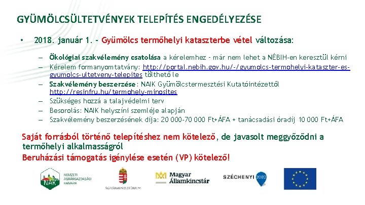 GYÜMÖLCSÜLTETVÉNYEK TELEPÍTÉS ENGEDÉLYEZÉSE • 2018. január 1. - Gyümölcs termőhelyi kataszterbe vétel változása: – GYÜMÖLCSÜLTETVÉNYEK TELEPÍTÉS ENGEDÉLYEZÉSE • 2018. január 1. - Gyümölcs termőhelyi kataszterbe vétel változása: –
