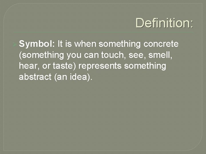 Definition: Ø Symbol: It is when something concrete (something you can touch, see, smell,