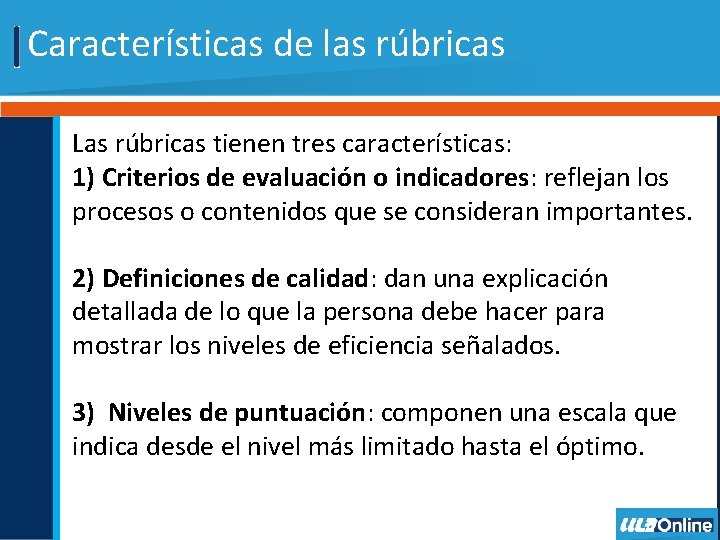 Características de las rúbricas Las rúbricas tienen tres características: 1) Criterios de evaluación o