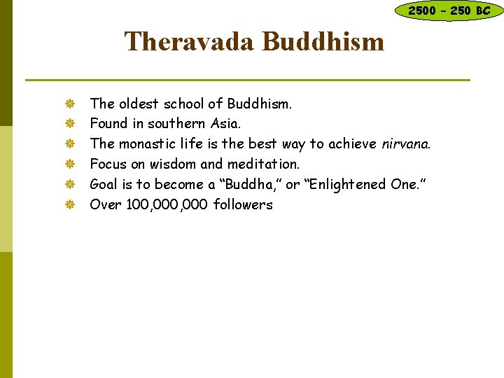 2500 – 250 BC Theravada Buddhism ] ] ] The oldest school of Buddhism.