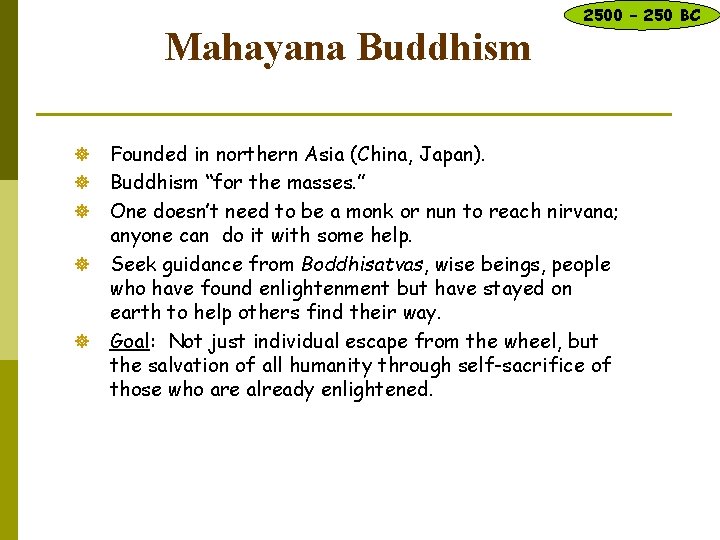 Mahayana Buddhism ] ] ] 2500 – 250 BC Founded in northern Asia (China,