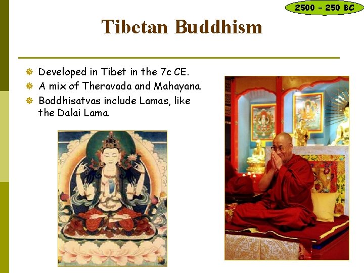 2500 – 250 BC Tibetan Buddhism ] Developed in Tibet in the 7 c