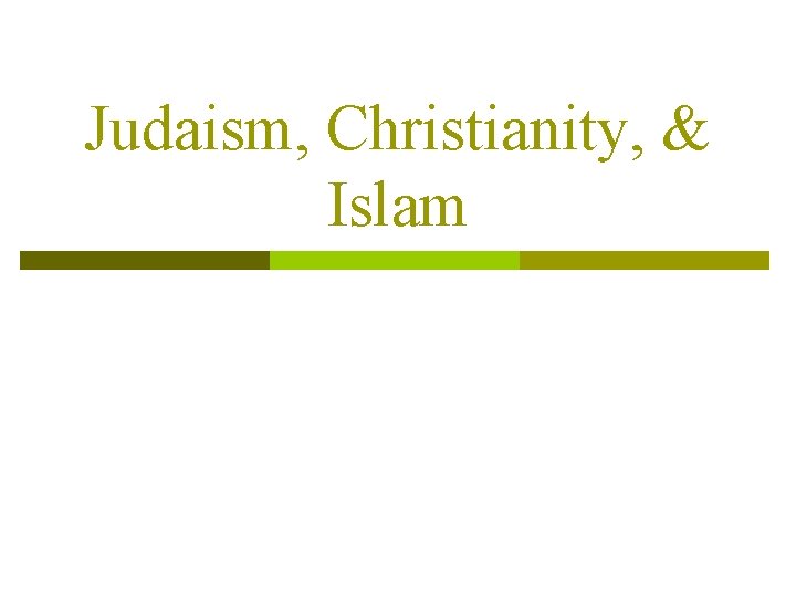 Judaism, Christianity, & Islam 