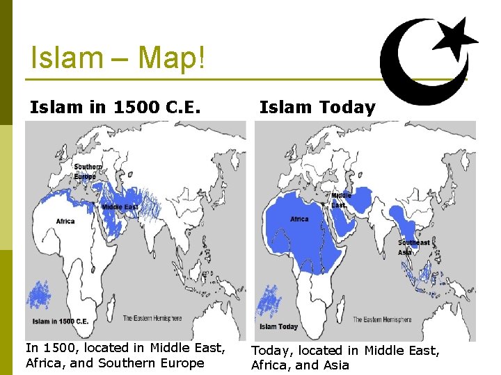 Islam – Map! Islam in 1500 C. E. In 1500, located in Middle East,