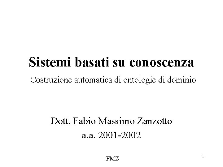 Sistemi basati su conoscenza Costruzione automatica di ontologie di dominio Dott. Fabio Massimo Zanzotto