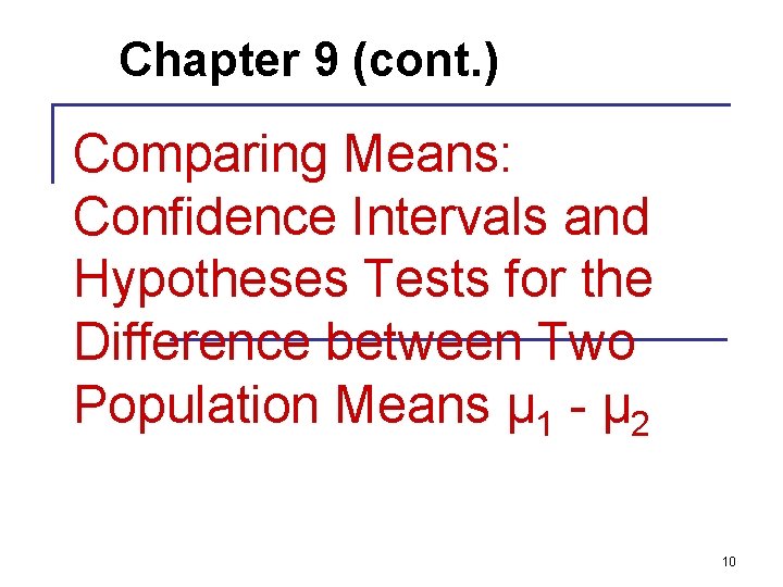 Chapter 9 (cont. ) Comparing Means: Confidence Intervals and Hypotheses Tests for the Difference