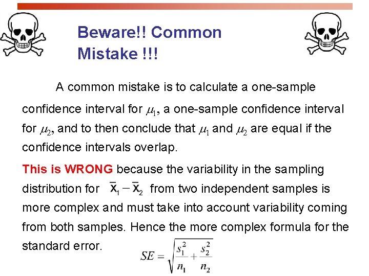 Beware!! Common Mistake !!! A common mistake is to calculate a one-sample confidence interval