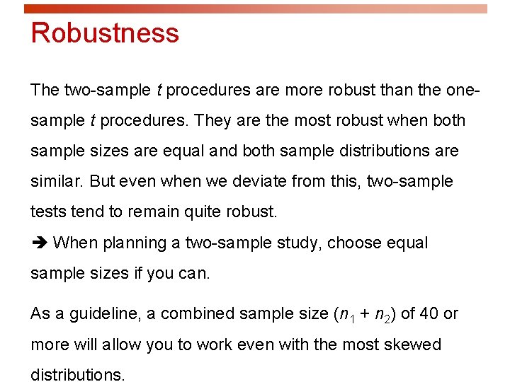 Robustness The two-sample t procedures are more robust than the onesample t procedures. They