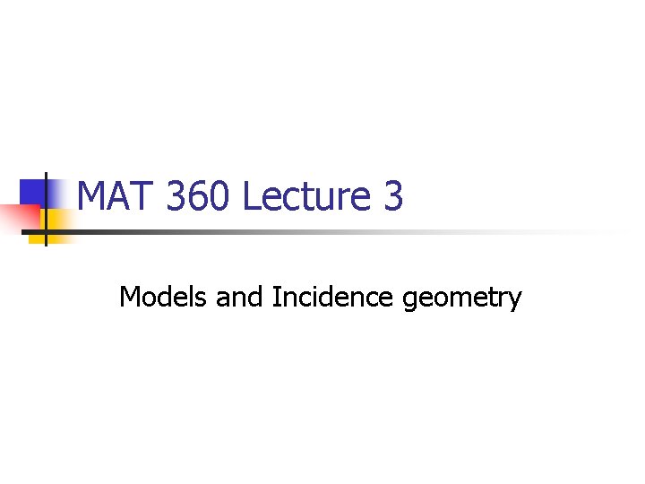 MAT 360 Lecture 3 Models and Incidence geometry 