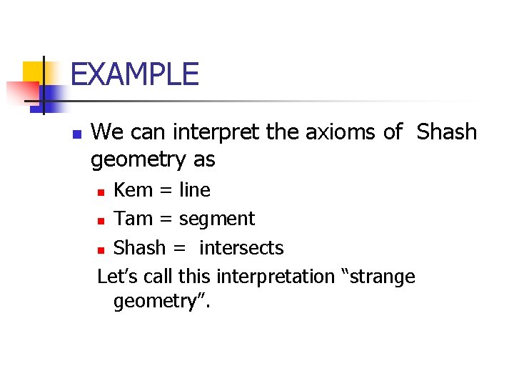 EXAMPLE n We can interpret the axioms of Shash geometry as Kem = line