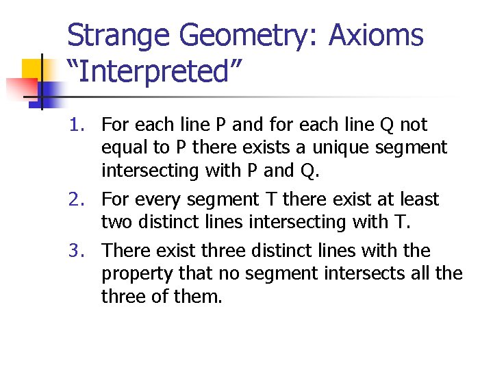 Strange Geometry: Axioms “Interpreted” 1. For each line P and for each line Q