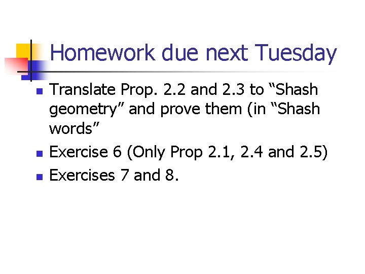 Homework due next Tuesday n n n Translate Prop. 2. 2 and 2. 3