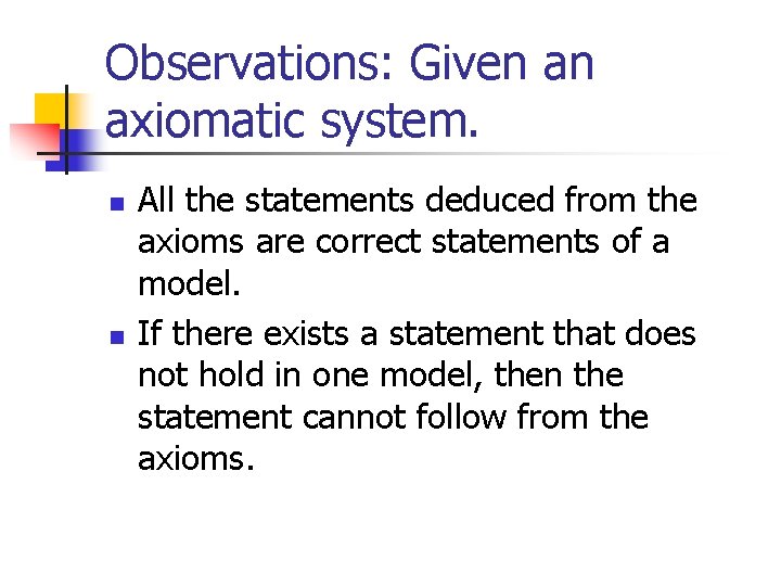 Observations: Given an axiomatic system. n n All the statements deduced from the axioms