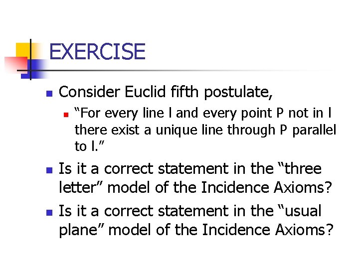 EXERCISE n Consider Euclid fifth postulate, n n n “For every line l and