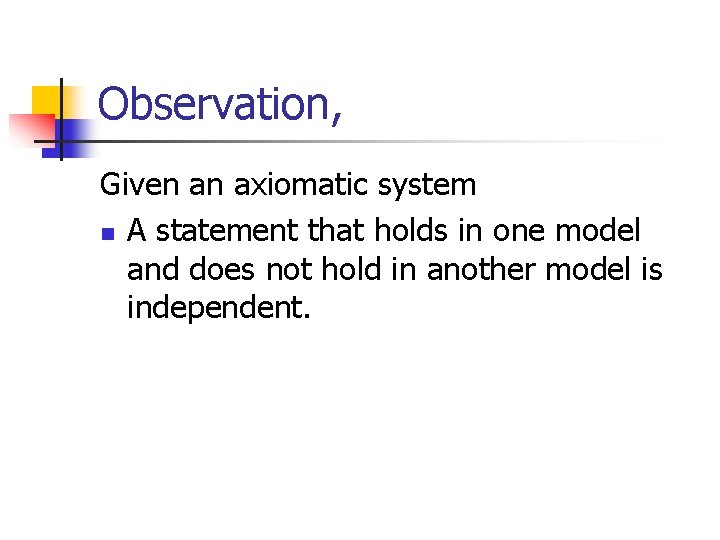 Observation, Given an axiomatic system n A statement that holds in one model and