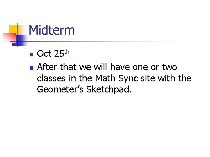 Midterm n n Oct 25 th After that we will have one or two