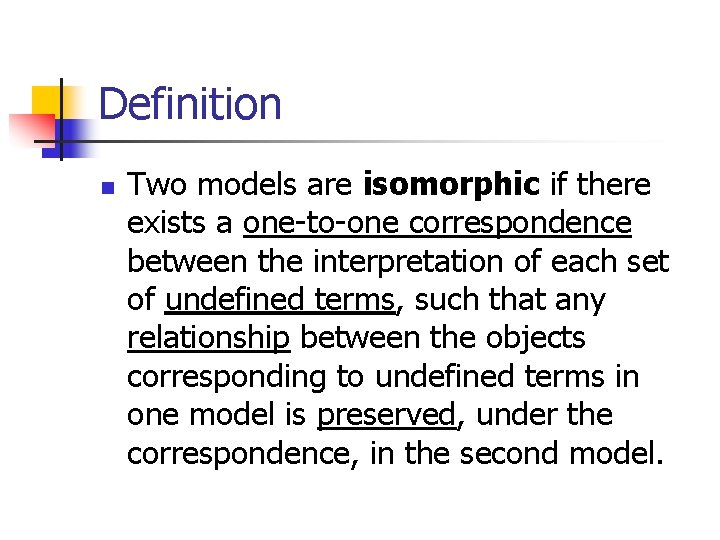 Definition n Two models are isomorphic if there exists a one-to-one correspondence between the