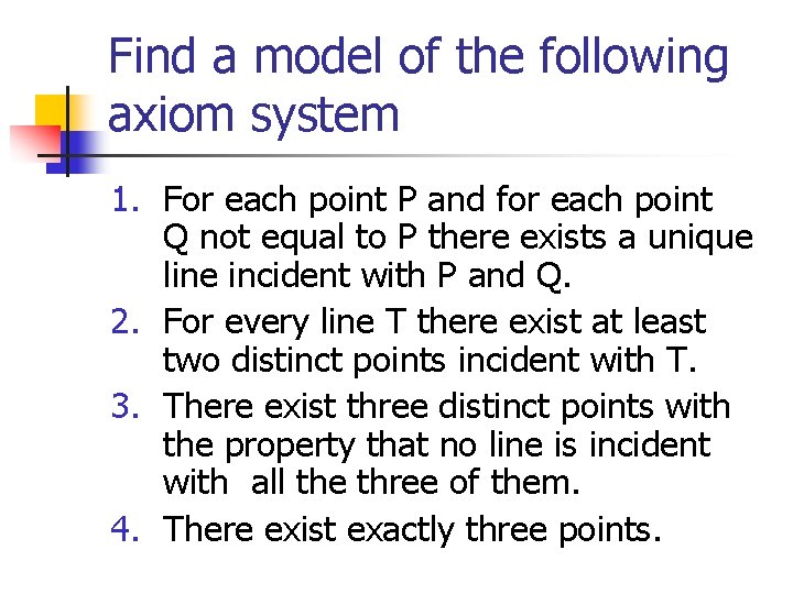Find a model of the following axiom system 1. For each point P and