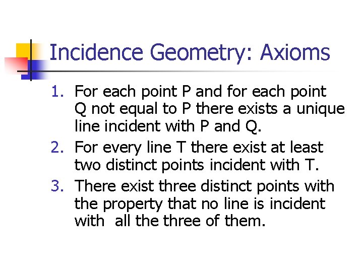 Incidence Geometry: Axioms 1. For each point P and for each point Q not