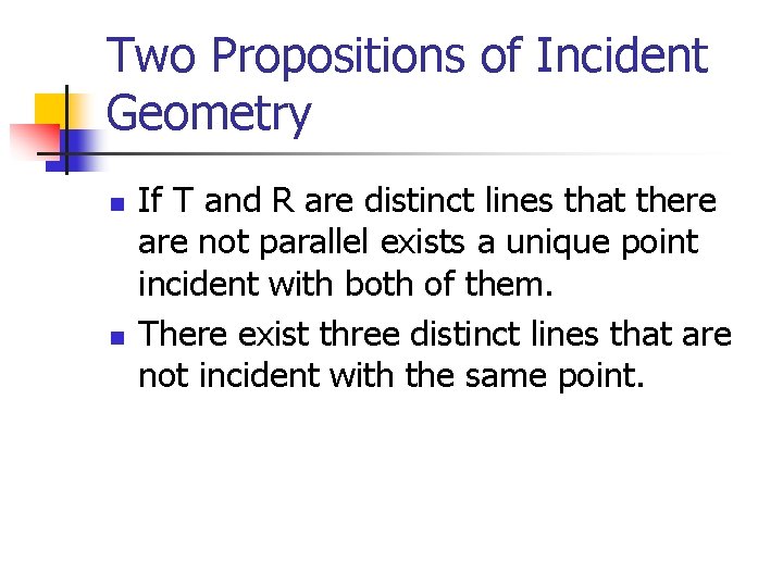 Two Propositions of Incident Geometry n n If T and R are distinct lines