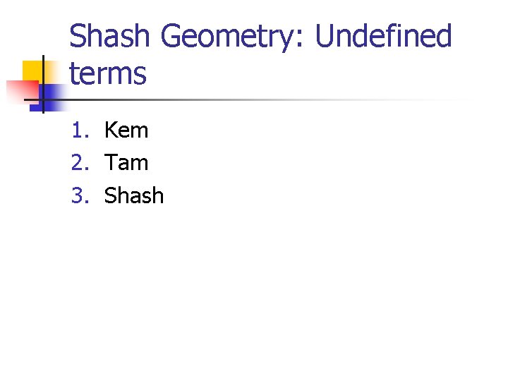 Shash Geometry: Undefined terms 1. Kem 2. Tam 3. Shash 