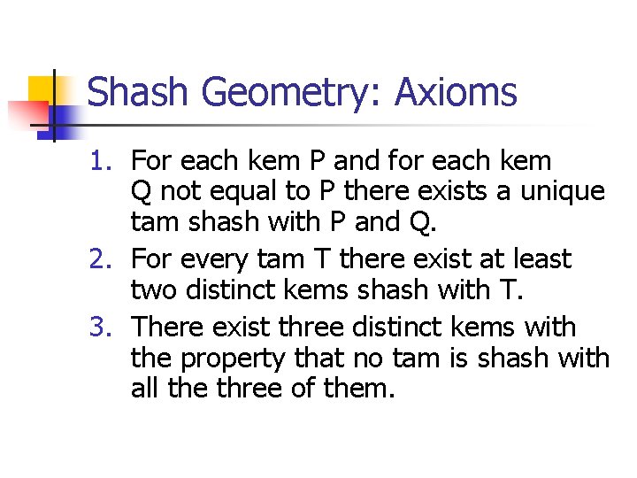 Shash Geometry: Axioms 1. For each kem P and for each kem Q not