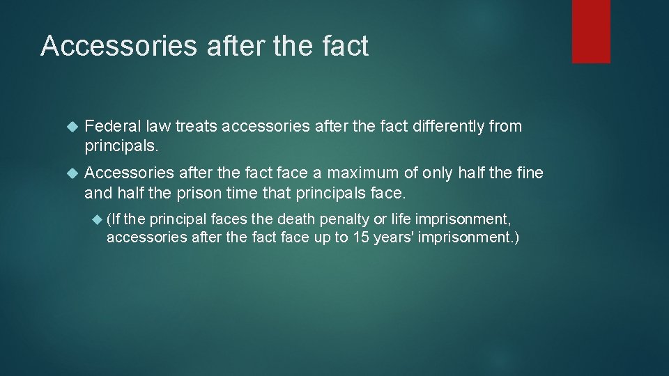 Accessories after the fact Federal law treats accessories after the fact differently from principals.