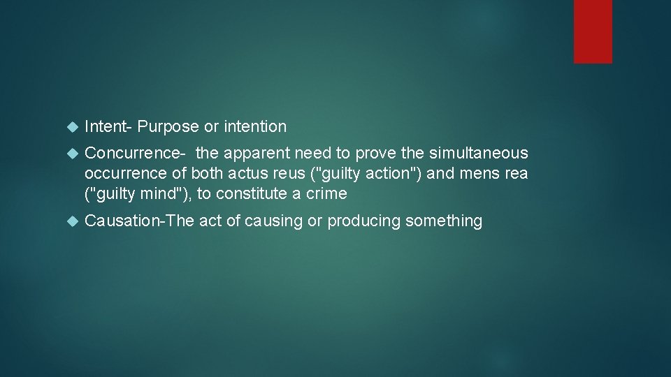  Intent- Purpose or intention Concurrence- the apparent need to prove the simultaneous occurrence