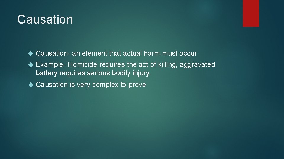Causation Causation- an element that actual harm must occur Example- Homicide requires the act