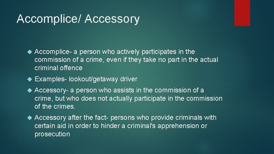 Accomplice/ Accessory Accomplice- a person who actively participates in the commission of a crime,