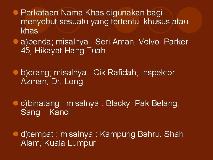 l Perkataan Nama Khas digunakan bagi menyebut sesuatu yang tertentu, khusus atau khas. l