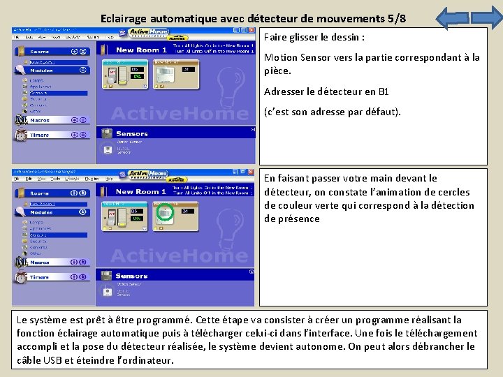 Eclairage automatique avec détecteur de mouvements 5/8 Faire glisser le dessin : Motion Sensor