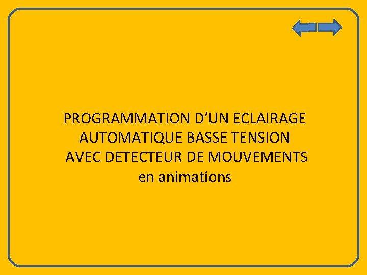 PROGRAMMATION D’UN ECLAIRAGE AUTOMATIQUE BASSE TENSION AVEC DETECTEUR DE MOUVEMENTS en animations 