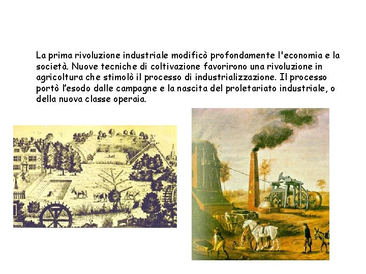 La prima rivoluzione industriale modificò profondamente l'economia e la società. Nuove tecniche di coltivazione